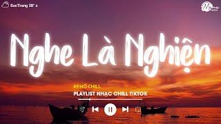 Nhạc Chill Tiktok - Tổng Hợp Những Bài Hát Tiktok "Nghe Là Nghiện" - Nhạc Lofi Chill Buồn 2024