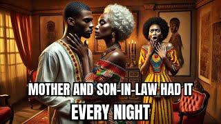 Mother and Son-in-law Had it Every night After Wife was Gone  #AfricanFolktales #Tales