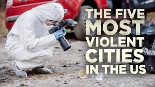 The Five Most Violent Cities in the US