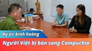 Ký ức kinh hoàng: Những Người Việt - Bị Lừa Bán Sang Campuchia | Hntv news