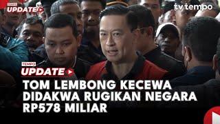 Tom Lembong Kecewa Didakwa Rugikan Negara Rp 578 Miliar