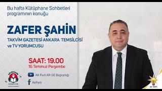 Kütüphane Sohbetleri 16.07.2020 Konuk: Takvim Gazetesi Ankara Temsilcisi Sayın Zafer Şahin