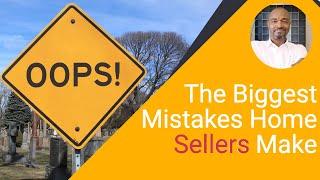 10 Mistakes Home Sellers Make | The Biggest Mistakes Home Sellers Make