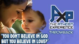 How Can An Atheist Not Believe In God But Still Believe In Love? | The Atheist Experience: Throwback