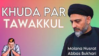 Khuda Par Tawakkul - Maulana Nusrat Abbas Bukhari