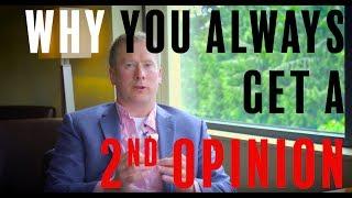 Why You Should ALWAYS Get A 2nd Opinion