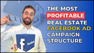 The Most Profitable Real Estate Facebook Ad Campaign Structure