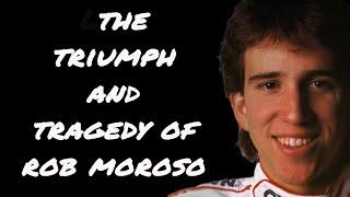 The Triumph and Tragedy of Rob Moroso