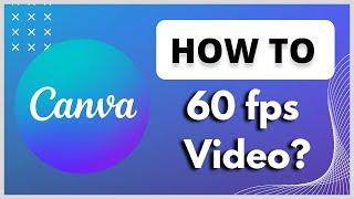 How to Export 60fps Video in Canva?