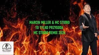 MARCIN MILLER & MC STUDIO - TO TYLKO PRZYGODA (REMIX 2024)