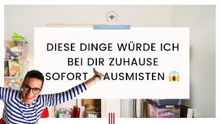 Dinge würde ich bei DIR ZUHAUSE sofort ausmisten  | ungefiltert & ehrlich