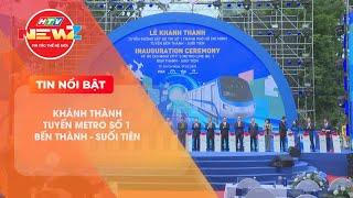 KHÁNH THÀNH TUYẾN METRO SỐ 1 BẾN THÀNH - SUỐI TIÊN