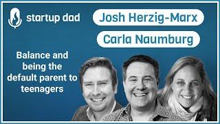 Default parent to teenagers and being married to a parenting PhD | Josh Herzig-Marx & Carla Naumburg