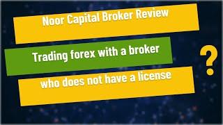 Noor Capital Broker Review - Trading forex with a broker who does not have a license?