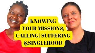 How to Know your Mission and Calling + Realities of Singlehood and Lessons learnt when Suffering