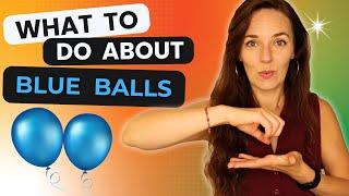 WHAT YOU NEED TO KNOW ABOUT BLUE BALLS