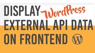 Display Queried External API data on the WordPress Front-end using Shortcodes