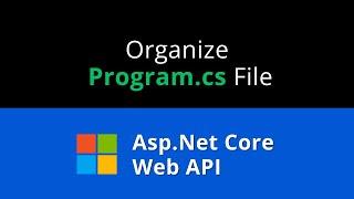 How to Organize the Program.cs File in Asp.Net Core Web API