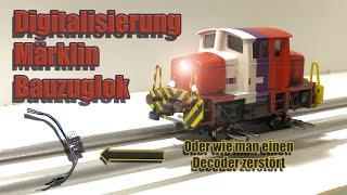 Digitalisierung Märklin Strukton Baulok, oder wie der Decoder starb
