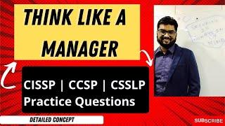 Think Like an Manager: Tips for CISSP, CSSLP, CCSP exam success