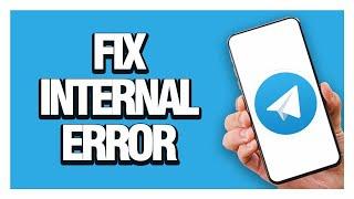 How To Fix And Solve Telegram App Internal Error - Solution