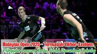 Malaysia Open 2025 -Termasuk Viktor Axelsen,8 Unggulan Langsung Kandas Setelah Dipecundangi Underdog