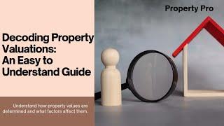 Decoding Property Valuations: A Simple Guide