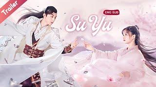 Official Trailer Su Yu (Guo Junchen, Li Nuo) The Latest Funny Historical Romance!