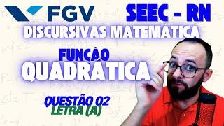 FGV - SEEC RN 2024 - DISCURSIVE 2 (A) [QUADRATIC FUNCTION]