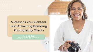 5 Reasons Your Content Isn’t Attracting Branding Photography Clients