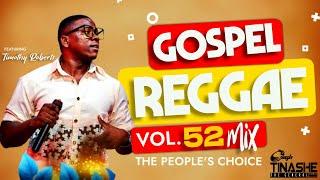 Gospel Reggae 2024 |THE PEOPLE'S CHOICE Vol 52 Mix feat Timothy Roberts | DJ Tinashe #gospelreggae