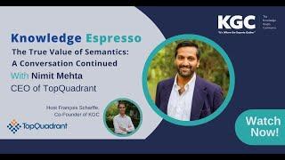 The True Value of Semantics: A Conversation Continued with Nimit Mehta | KGC Knowledge Espresso 2024