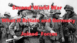 WW2 What If Britain and Germany joined forces