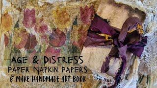 How to Age and Distress Papers Made From Paper Napkins & Make and Art Book With Them