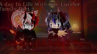 A Day In Life With The Lucifer Family Part 2lGCMM|Gacha Club|”We should Break up...”