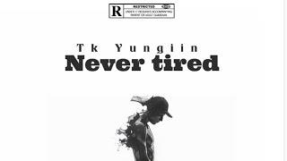 Tk Yungiin - Never tired(Official Audio)