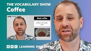 The Vocabulary Show: Coffee  Learn 26 English words and phrases in 12 minutes!