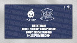 MIDDLESEX V GLOUCESTERSHIRE LIVE STREAM | VITALITY COUNTY CHAMPIONSHIP DAY FOUR