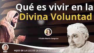 QUÉ ES VIVIR EN LA DIVINA VOLUNTAD / P. PABLO MARTIN SANGUIAO / ENERO 26. 2024