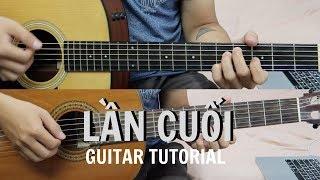 Hướng dẫn đệm guitar LẦN CUỐI (đi bên em xót xa người ơi)