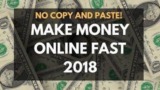 How To Make Money Online Fast (2018) | THE TRUTH! NOT COPY & PASTE