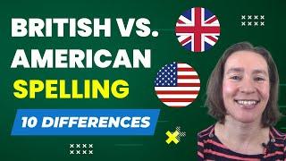 British English vs. American English Spelling: 10 Differences