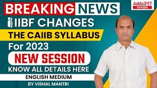 IIBF Changes the CAIIB Syllabus for 2023 Session | Know Complete Details