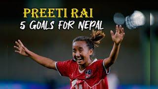 Preeti Rai 5 Amazing Goals for Nepal