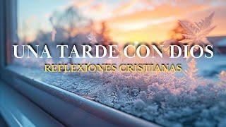 UNA TARDE DE MOMENTOS CON DIOS | Reflexiones Cristianas | Versículos Bíblicos | Palabra de Dios
