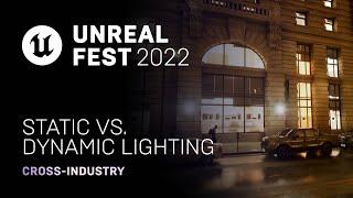 Static vs. Dynamic Lighting | Unreal Fest 2022