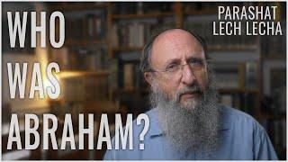 Parashat Lech Lecha 5783: Who was Abraham?