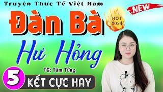 [Tập 5 Kết] ĐÀN BÀ HƯ HỎNG - Radio Tâm Sự Thầm Kín 2024 - MC Thu Huệ kể ngủ ngon