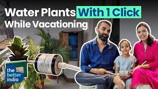 Couple Quit IT Jobs To Build An Automatic Device That Waters Plants | The Better India