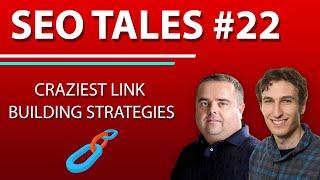 Craziest Link Building Strategies | SEO Tales | Episode 22